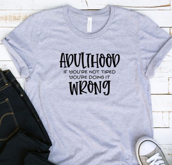 T-Shirt Adulting Adulthood If You're Not Tired by Clotee.com Aesthetic Clothing