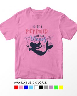 T-Shirt Kids Be A Mermaid And Make Waves by Clotee.com Aesthetic Clothing