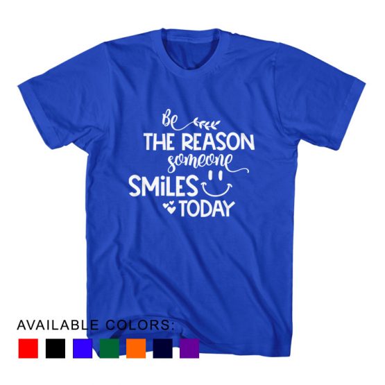 T-Shirt Be The Reason Someone Smiles Today by Clotee.com Aesthetic Clothing