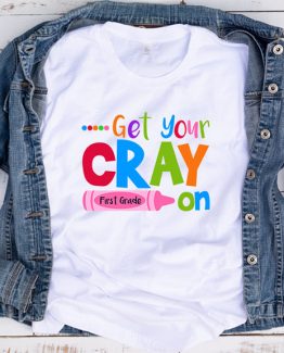 T-Shirt Get Your Cray On First Grade by Clotee.com Aesthetic Clothing