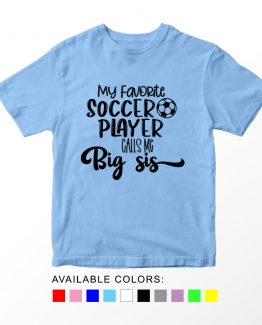 T-Shirt My Favorite Soccer Player Calls Me Big Sis by Clotee.com Aesthetic Clothing