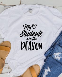 T-Shirt My Students Are The Reason by Clotee.com Aesthetic Clothing