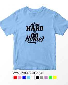 T-Shirt Kids Sport Play Hard Or Go Home Soccer by Clotee.com Aesthetic Clothing