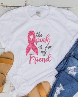 T-Shirt Cancer Awareness The Pink Is For My Friend by Clotee.com Tumblr Aesthetic Clothing
