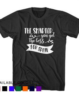 T-Shirt The Smarter You Get The Less You Speak by Clotee.com Aesthetic Clothing
