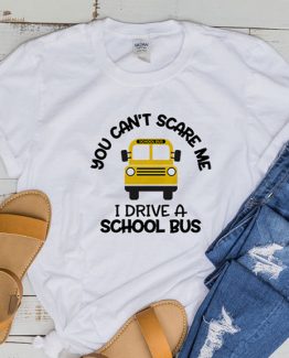 T-Shirt You Can't Scare Me I Drive A School Bus by Clotee.com Aesthetic Clothing