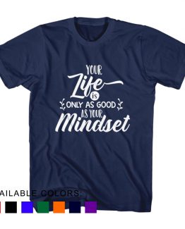 T-Shirt Your Life Is Only As Good As Your Mindset by Clotee.com Aesthetic Clothing